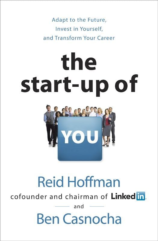 The Start-up of You: Adapt to the Future, Invest in Yourself, and Transform Your Career